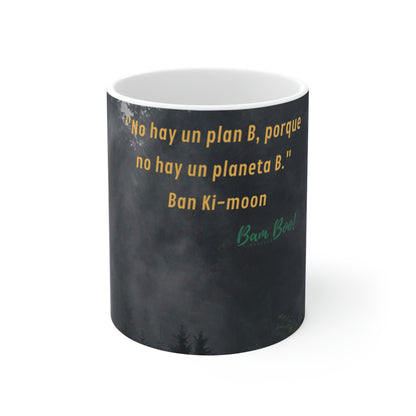 Taza cerámica 11 oz "No hay un plan B, porque no hay un planeta B." 
Ban Ki-moon. Promocionales Bam Boo! Lifestyle